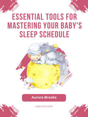 cover image of Essential Tools for Mastering Your Baby's Sleep Schedule